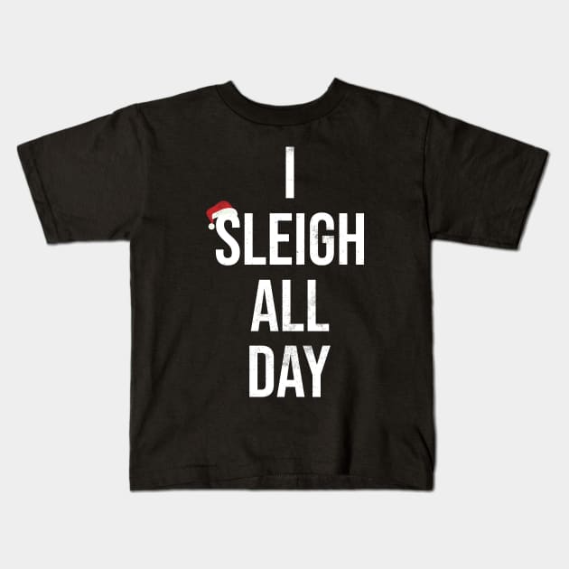 Sleigh All Day Funny Christmas Kids T-Shirt by TeeTypo